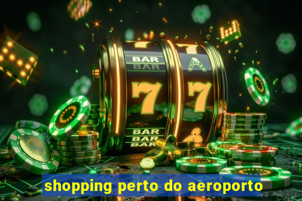 shopping perto do aeroporto